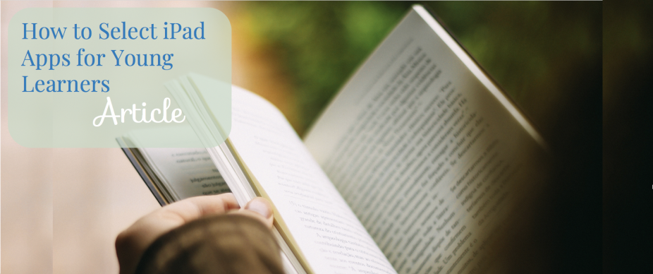 “How to Select iPad Apps for Young Learners” by Tamara Kaldor