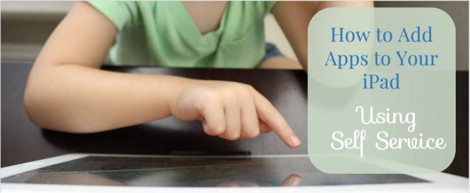 How to Add Apps to Your iPad Using Self Service