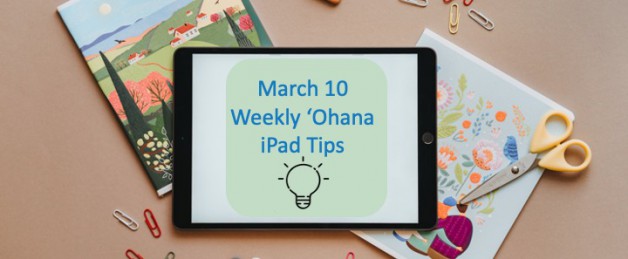 March 10, 2021 Weekly ʻOhana iPad Tips