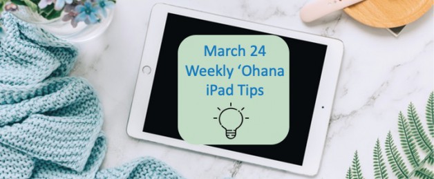 March 24 Weekly ʻOhana iPad Tips