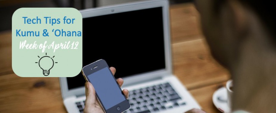 April 15 ~ Weekly Tech Tips for Kumu & ʻOhana