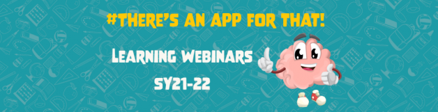 #There’s An App for That Learning Webinars ~ SY21-22