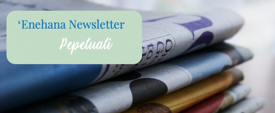 ʻEnehana Newsletter – Pepeluali 2022
