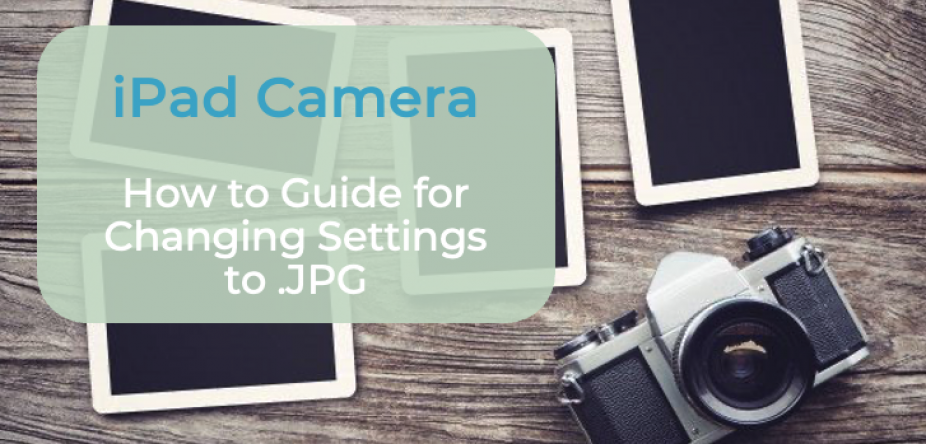 Changing iPad Camera Settings for .JPG Files